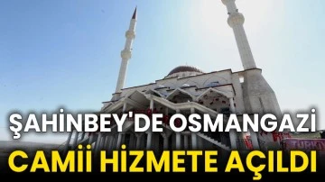 Şahinbey'de Osmangazi Camii hizmete açıldı