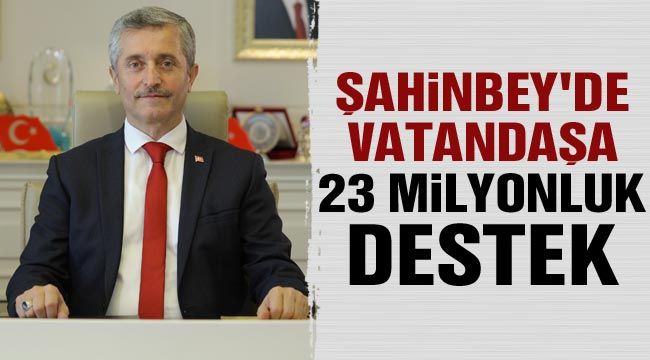 Şahinbey'de vatandaşa 23 milyonluk destek