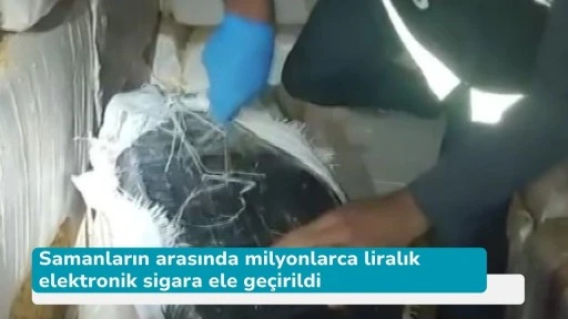 Samanların arasında milyonlarca liralık elektronik sigara ele geçirildi