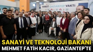 Sanayi ve Teknoloji Bakanı Mehmet Fatih Kacır, Gaziantep'te