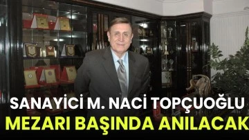 Sanayici M. Naci Topçuoğlu mezarı başında anılacak