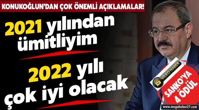 "2021 yılından ümitliyim. 2022 yılı çok iyi olacak…"