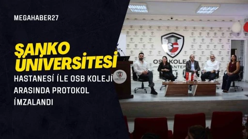 SANKO Üniversitesi hastanesi ile OSB Koleji arasında protokol imzalandı