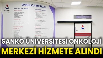SANKO Üniversitesi Onkoloji Merkezi hizmete alındı
