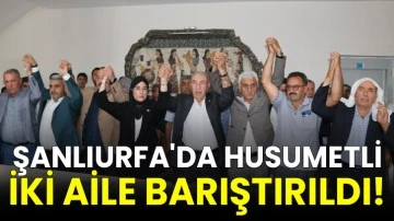 Şanlıurfa'da husumetli iki aile barıştırıldı!