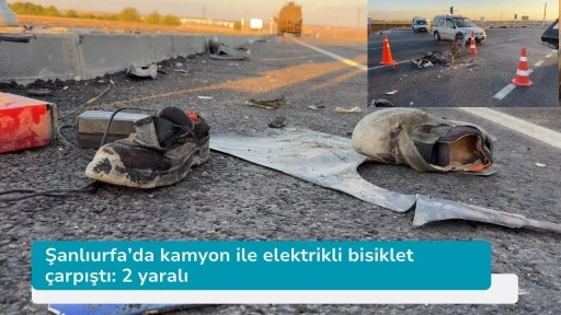 Şanlıurfa’da kamyon ile elektrikli bisiklet çarpıştı: 2 yaralı