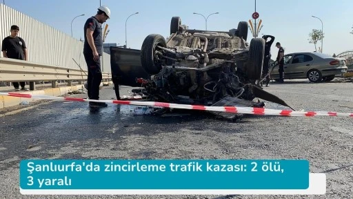 Şanlıurfa'da zincirleme trafik kazası: 2 ölü, 3 yaralı