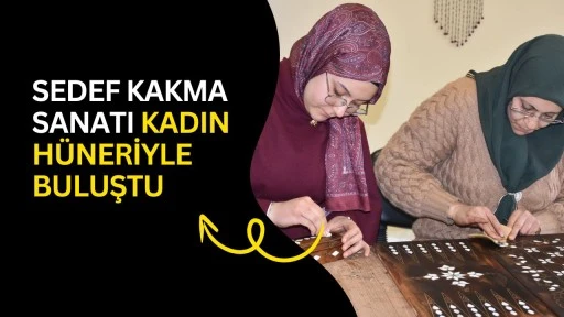 Sedef kakma sanatı kadın h&uuml;neriyle buluştu