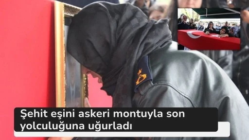 Şehit eşini askeri montuyla son yolculuğuna uğurladı