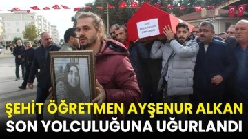 Şehit Öğretmen Ayşenur Alkan son yolculuğuna uğurlandı