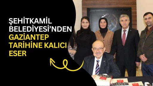 Şehitkamil Belediyesi&rsquo;nden Gaziantep tarihine kalıcı eser