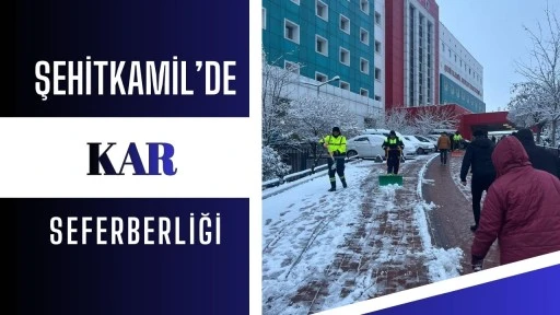 Şehitkamil&rsquo;de kar seferberliği