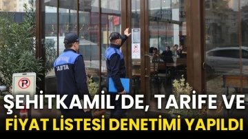 Şehitkamil’de, tarife ve fiyat listesi denetimi yapıldı