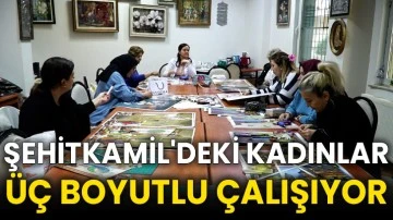 Şehitkamil'deki Kadınlar Üç Boyutlu Çalışıyor
