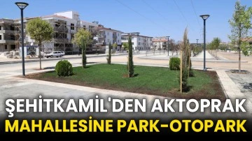 Şehitkamil'den Aktoprak Mahallesine Park-Otopark