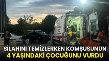 Silahını temizlerken komşusunun 4 yaşındaki çocuğunu vurdu!