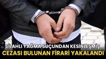 Silahlı yağma su&ccedil;undan kesinleşmiş cezası bulunan firari yakalandı