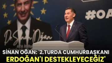 Sinan Oğan: '2.turda Cumhurbaşkanı Erdoğan'ı destekleyeceğiz'