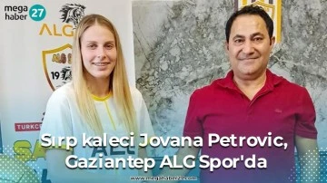 Sırp kaleci Jovana Petrovic, Gaziantep ALG Spor'da