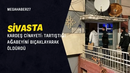 Sivas'ta kardeş cinayeti: Tartıştığı ağabeyini bı&ccedil;aklayarak &ouml;ld&uuml;rd&uuml;