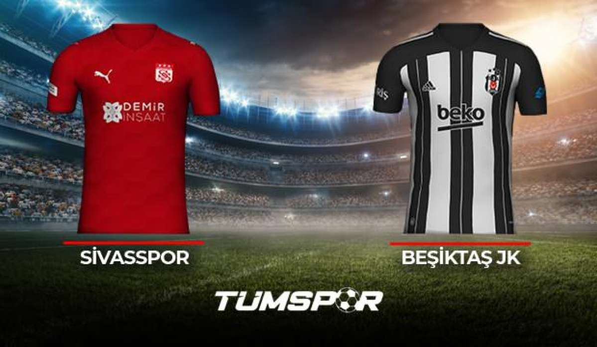 Sivasspor Beşiktaş maçı ne zaman saat kaçta hangi kanalda? BJK Sivas maçı muhtemel 11'leri!