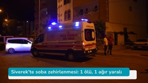 Siverek’te soba zehirlenmesi: 1 ölü, 1 ağır yaralı