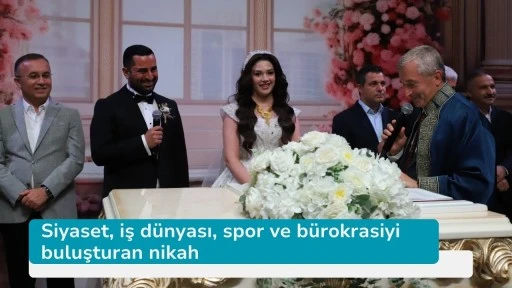 Siyaset, iş dünyası, spor ve bürokrasiyi buluşturan nikah