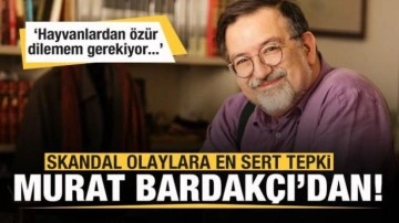 Skandal olaylara en sert tepki Murat Bardakçı'dan: Hayvanlardan özür dilerim...
