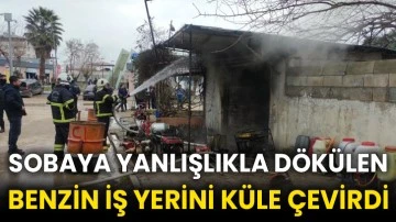 Sobaya yanlışlıkla dökülen benzin iş yerini küle çevirdi