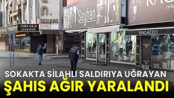 Sokakta silahlı saldırıya uğrayan şahıs ağır yaralandı!