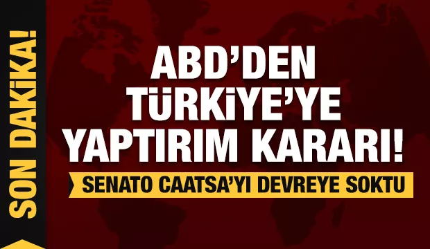 Son Dakika: ABD'den Türkiye'ye yaptırım kararı!