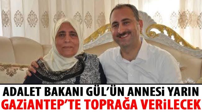 SON  DAKİKA- Adalet Bakanı Gül’ün annesi yarın Gaziantep’te toprağa verilecek