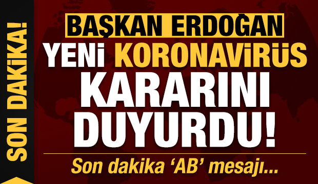 Son dakika: Başkan Erdoğan yeni koronavirüs kararını duyurdu! Tarihi ’AB’ mesajı...