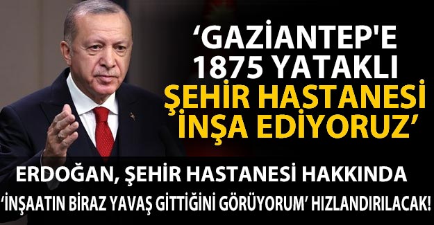 SON DAKİKA - Cumhurbaşkanı Erdoğan, Gaziantep Şehir Hastanesi hakkında konuştu
