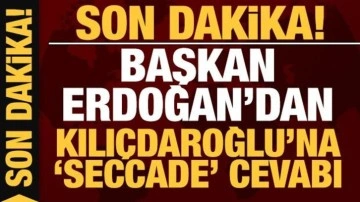 Son dakika: Cumhurbaşkanı Erdoğan'dan Kılıçdaroğlu'na 'seccade' tepkisi