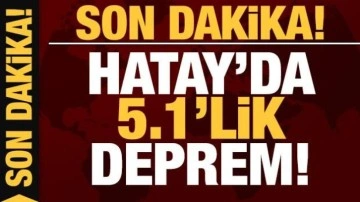 Son dakika deprem haberi: Hatay'da 5.1 büyüklüğünde deprem: Osmaniye, Gaziantep, Kayseri..
