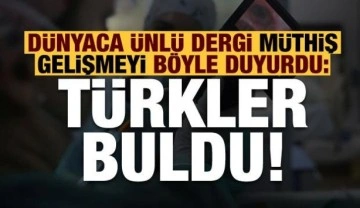 Son dakika: Dünyaca ünlü dergi haberi duyurdu: Türkler buldu...