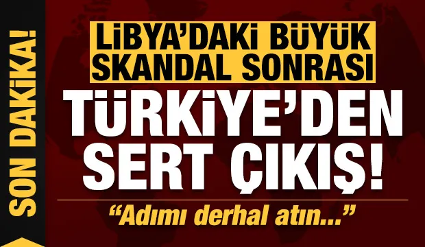 Son dakika: Libya'daki skandal sonrası Türkiye'den çok sert açıklama: Derhal...
