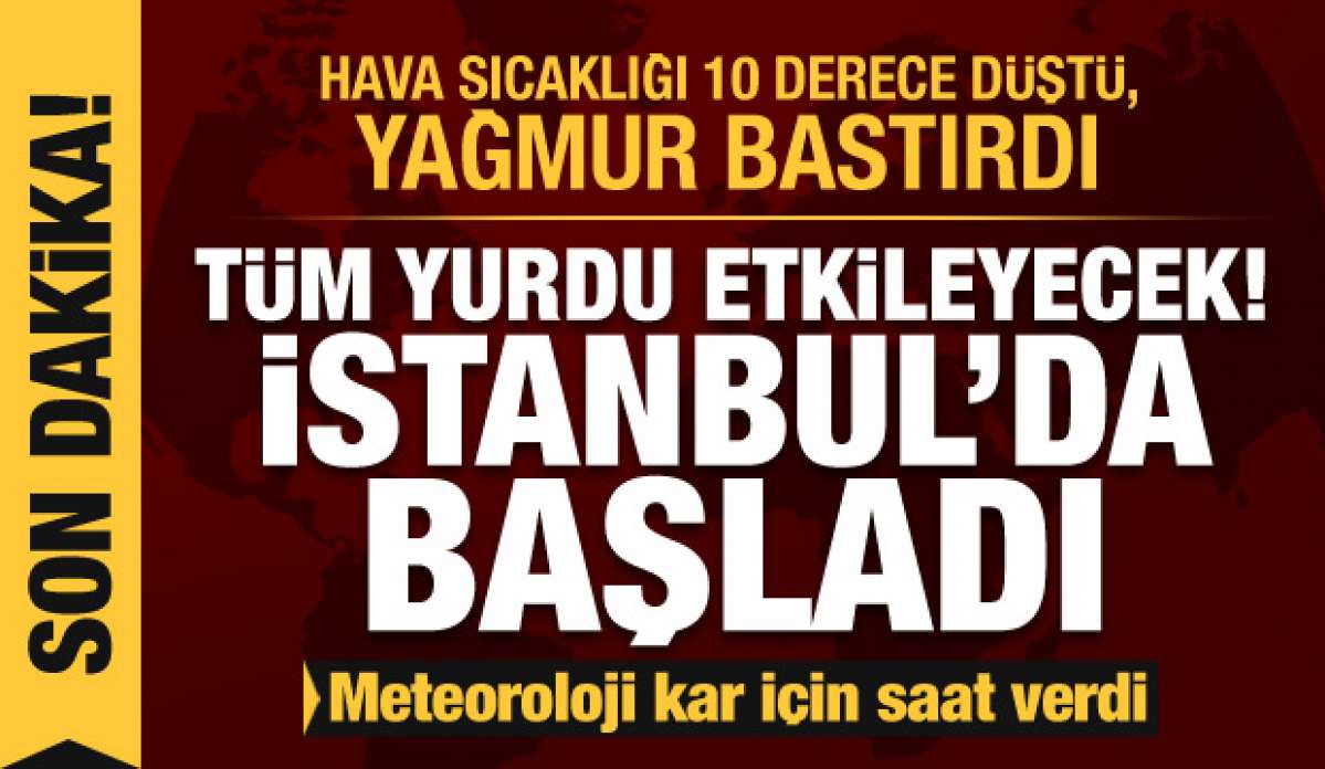 Son dakika: Meteoroloji açıkladı! Hava sıcaklığı tüm yurtta düştü, İstanbul'a kar uyarısı