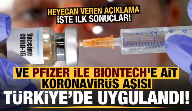 Son dakika: Pfizer ile BioNTech’e ait koronavirüs aşısı Türkiye’de uygulandı! İşte ilk sonuçlar