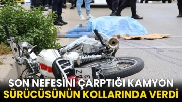 Son nefesini çarptığı kamyon sürücüsünün kollarında verdi