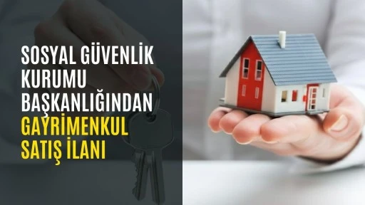 Sosyal g&uuml;venlik kurumu başkanlığından gayrimenkul satış ilanı
