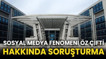 Sosyal medya fenomeni Öz çifti hakkında soruşturma