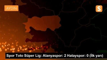 Spor Toto Süper Lig: Alanyaspor: 2 Hatayspor: 0 (İlk yarı)