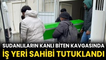 Sudanlıların kanlı biten kavgasında iş yeri sahibi tutuklandı