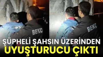 Şüpheli şahsın üzerinden uyuşturucu çıktı