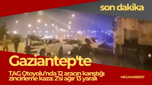 TAG Otoyolu’nda 12 aracın karıştığı zincirleme kaza: 2’si ağır 13 yaralı