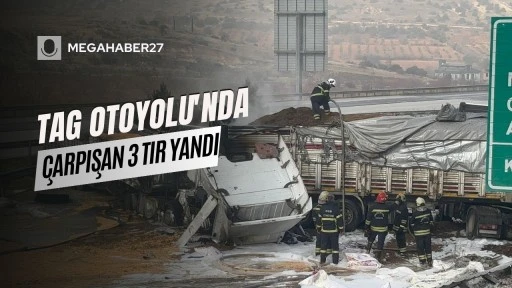 TAG Otoyolu'nda çarpışan 3 tır yandı