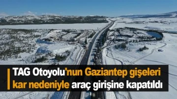 TAG Otoyolu'nun Gaziantep gişeleri kar nedeniyle araç girişine kapatıldı