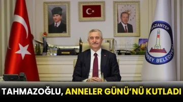 Tahmazoğlu, anneler günü’nü kutladı